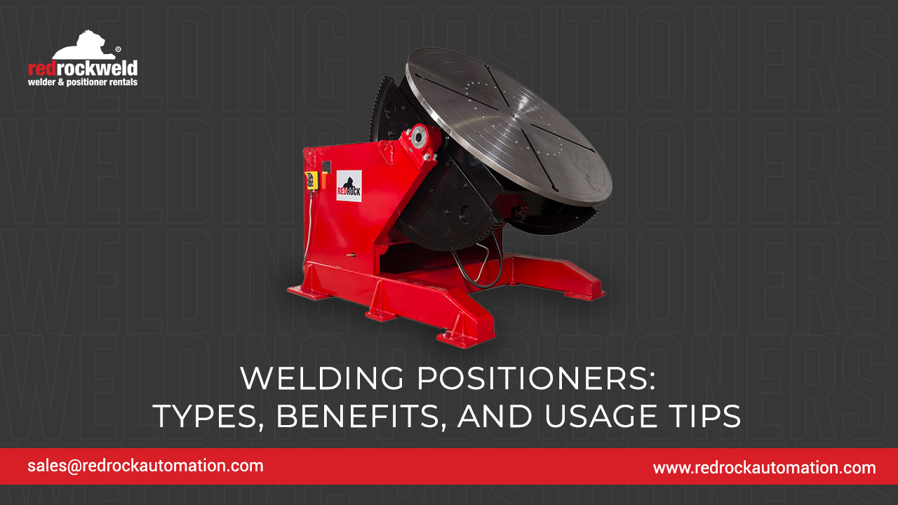 Welding Positioners: Types, Benefits, and Usage Tips