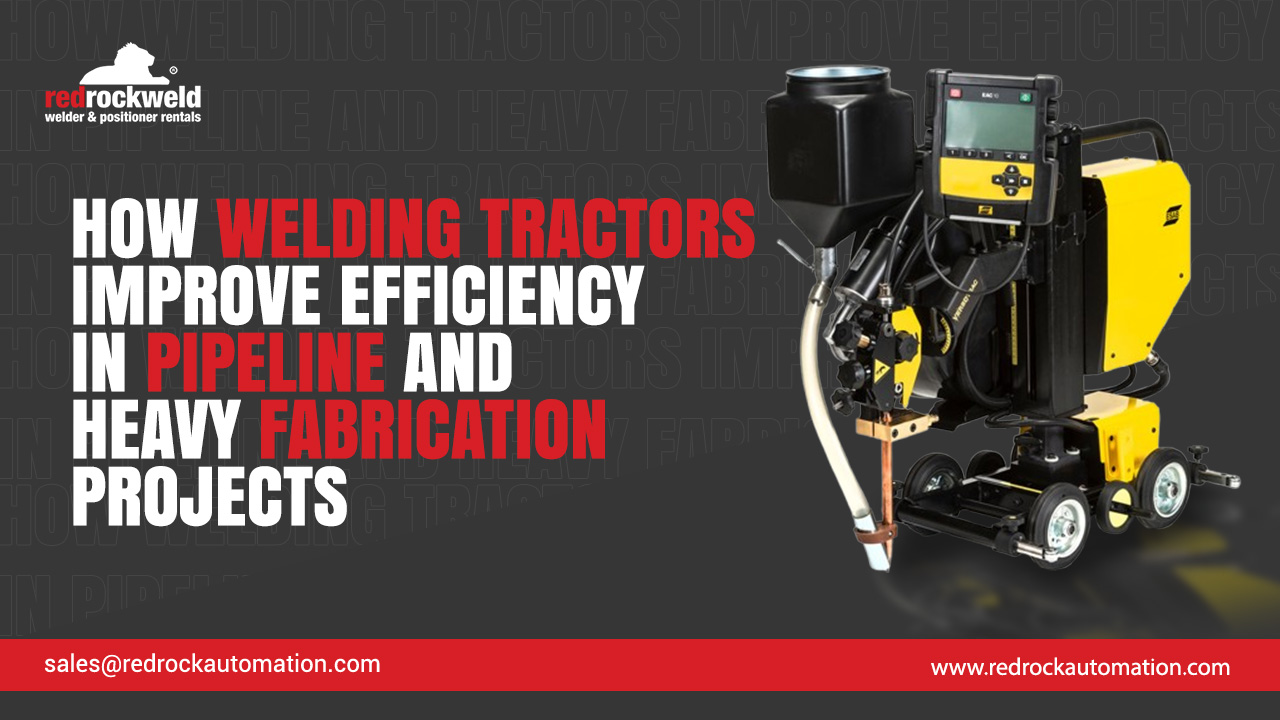 How Welding Tractors Improve Efficiency in Pipeline and Heavy Fabrication Projects