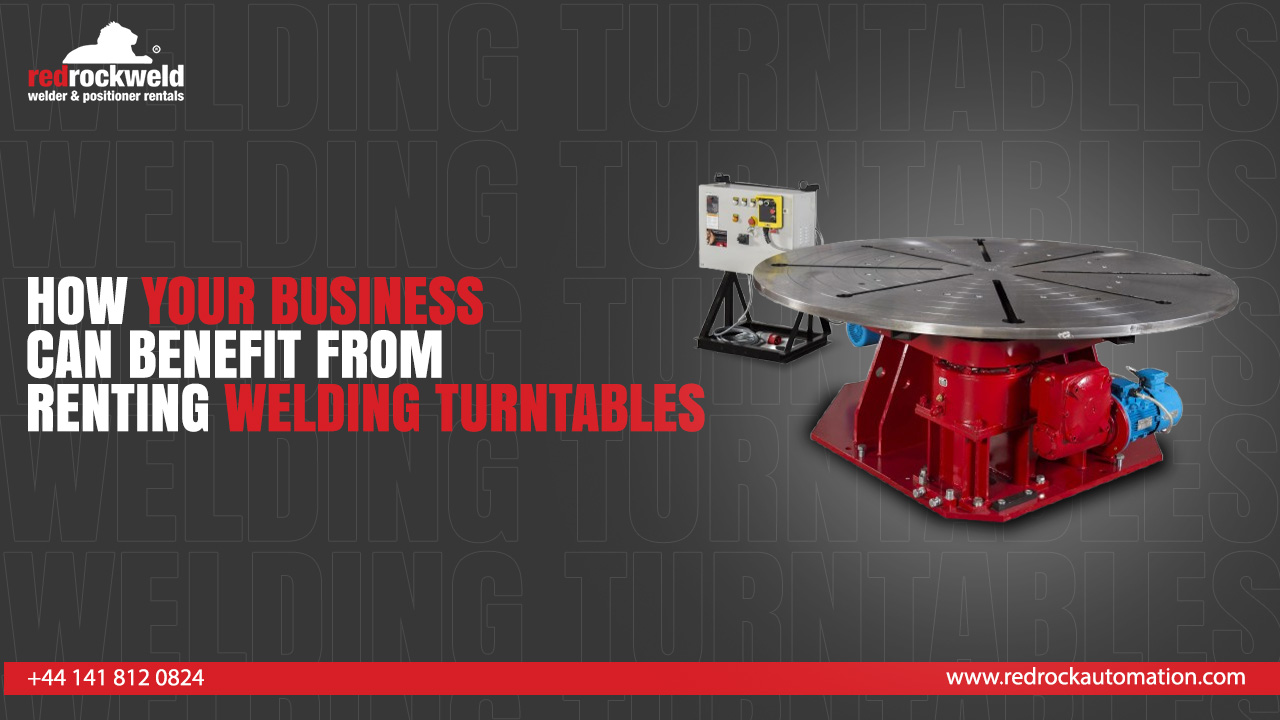 How your business can benefit from renting welding turntables